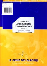 CORRIGES APPLICATIONS D'INFORMATIQUE 1ERE STG SPECIALITE GESTION. LE LOGIGUIDE D