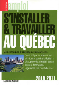 S'installer et travailler au Québec 6Ed 2010-2011