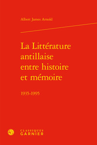 La Littérature antillaise entre histoire et mémoire