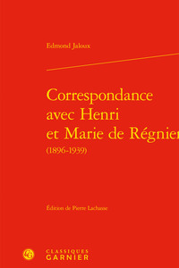 CORRESPONDANCE AVEC HENRI ET MARIE DE REGNIER