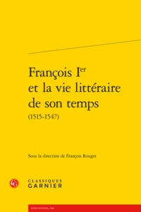 François Ier et la vie littéraire de son temps