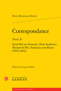 CORRESPONDANCE - TOME II - SAINT-POL-SUR-TERNOISE, PONT-AUDEMER, NONANT-LE-PIN, FONTENAY-AUX-ROSES (