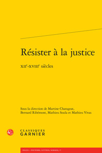 RESISTER A LA JUSTICE - XIIE-XVIIIE SIECLES