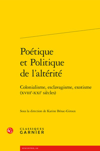 POETIQUE ET POLITIQUE DE L'ALTERITE - COLONIALISME, ESCLAVAGISME, EXOTISME (XVIIIE-XXIE SIECLES)