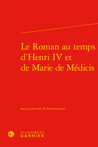 Le Roman au temps d'Henri IV et de Marie de Médicis