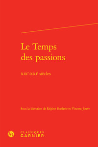 LE TEMPS DES PASSIONS - XIXE-XXIE SIECLES