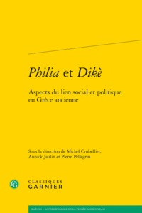 PHILIA ET DIKE - ASPECTS DU LIEN SOCIAL ET POLITIQUE EN GRECE ANCIENNE