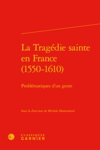 La Tragédie sainte en France (1550-1610)