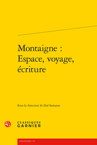 MONTAIGNE : ESPACE, VOYAGE, ECRITURE