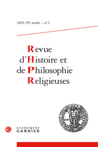 REVUE D'HISTOIRE ET DE PHILOSOPHIE RELIGIEUSES - 2019 - 2, 99E ANNEE, N  2