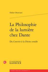 LA PHILOSOPHIE DE LA LUMIERE CHEZ DANTE - DU CONVIVIO A LA DIVINE COMEDIE