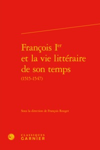 François Ier et la vie littéraire de son temps