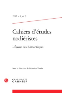 CAHIERS D'ETUDES NODIERISTES - 2017 - 1, N  3 - L'ECOSSE DES ROMANTIQUES