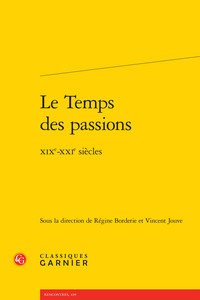 LE TEMPS DES PASSIONS - XIXE-XXIE SIECLES