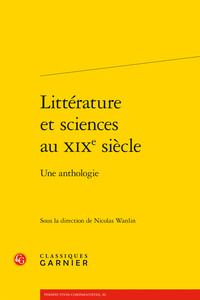 LITTERATURE ET SCIENCES AU XIXE SIECLE - UNE ANTHOLOGIE