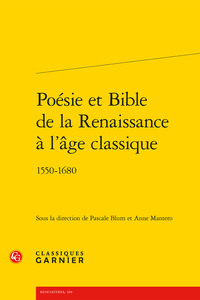 POESIE ET BIBLE DE LA RENAISSANCE A L'AGE CLASSIQUE - 1550-1680