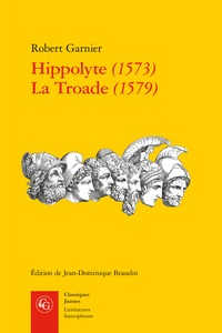 Hippolyte (1573) La Troade (1579)