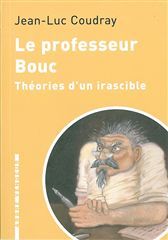 LE PROFESSEUR BOUC - THEORIES D'UN IRASCIBLE