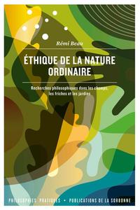 ETHIQUE DE LA NATURE ORDINAIRE - RECHERCHES PHILOSOPHIQUES DANS LES CHAMPS, LES FRICHES ET LES JARDI