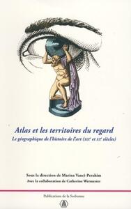 ATLAS ET LES TERRITOIRES DU REGARD - LA GEOGRAPHIE DE L'HISTOIRE DE L'ART (XIXE-XXE SIECLES)