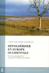 DEPOLDERISER EN EUROPE OCCIDENTALE - POUR UNE GEOGRAPHIE ET UNE GESTION INTEGREES DU LITTORAL