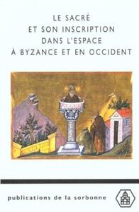 Le sacré et son inscription dans l'espace à Byzance et en Occident