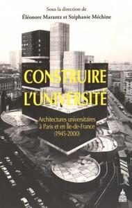 CONSTRUIRE L'UNIVERSITE - ARCHITECTURES UNIVERSITAIRES A PARIS ET EN ILE-DE-FRANCE (1945-2000)