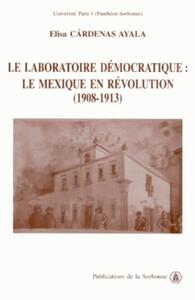 LE LABORATOIRE DEMOCRATIQUE : LE MEXIQUE EN REVOLUTION (1908-1913)