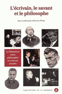 L'ECRIVAIN, LE SAVANT ET LE PHILOSOPHE - LA LITTERATURE ENTRE PHILOSOPHIE ET SCIENCES SOCIALES