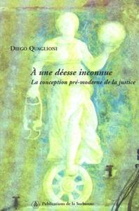 A UNE DEESSE INCONNUE - LA CONCEPTION PRE-MODERNE DE LA JUSTICE
