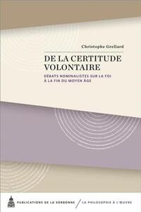 DE LA CERTITUDE VOLONTAIRE - DEBATS NOMINALISTES SUR LA FOI A LA FIN DU MOYEN AGE
