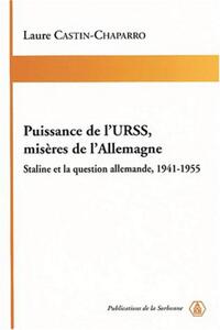PUISSANCE DE L'URSS, MISERES DE L'ALLEMAGNE - STALINE ET LA QUESTION ALLEMANDE, 1941-1955