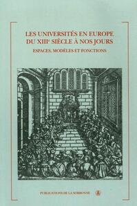 LES UNIVERSITES EN EUROPE DU XIIIE SIECLE A NOS JOURS - ESPACES, MODELES ET FONCTIONS