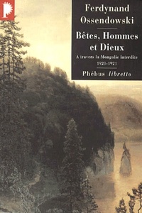 BETES HOMMES ET DIEUX A TRAVERS LA MONGOLIE INTERDITE 1920 1921