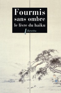 FOURMIS SANS OMBRE - LE LIVRE DU HAIKU