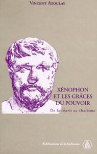 XENOPHON ET LES GRACES DU POUVOIR - DE LA CHARIS AU CHARISME