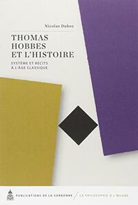 THOMAS HOBBES ET L'HISTOIRE - SYSTEME ET RECITS A L'AGE CLASSIQUE