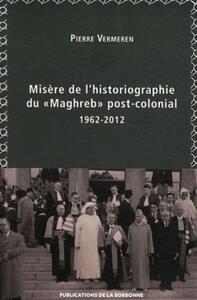 Misère de l'historiographie du "Maghreb" post-colonial 1962-2012