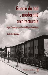 GUERRE DU TOIT ET MODERNITE ARCHITECTURALE - LOGER L'EMPLOYE SOUS LA REPUBLIQUE DE WEIMAR