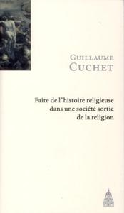 FAIRE L HISTOIRE RELIGIEUSE DANS UNE SOCIETE SORTIE DE LA RELIGION