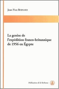 LA GENESE DE L'EXPEDITION FRANCO-BRITANNIQUE DE 1956 EN EGYPTE
