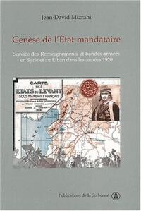 GENESE DE L'ETAT MANDATAIRE - SERVICE DES RENSEIGNEMENTS ET BANDES ARMEES EN SYRIE ET AU LIBAN DANS