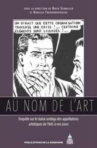 AU NOM DE L'ART - ENQUETE SUR LE STATUT AMBIGU DES APPELLATIONS ARTISTIQUES DE 1945 A NOS JOURS