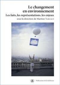 LE CHANGEMENT EN ENVIRONNEMENT - LES FAITS, LES REPRESENTATIONS, LES ENJEUX