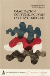 IMAGINATION, COUTUME, POUVOIR (XVIE-XVIIE SIECLES)