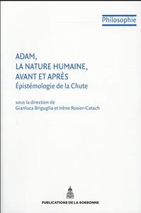 ADAM, LA NATURE HUMAINE, AVANT ET APRES - EPISTEMOLOGIE DE LA CHUTE