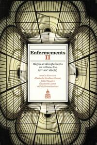 ENFERMEMENTS II - REGLES ET DEREGLEMENTS EN MILIEU CLOS (IVE-XIXE SIECLE)