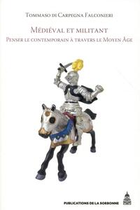 MEDIEVAL ET MILITANT - PENSER LE CONTEMPORAIN A TRAVERS LE MOYEN AGE