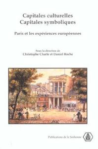 CAPITALES CULTURELLES CAPITALES SYMBOLIQUES - PARIS ET LES EXPERIENCES EUROPEENNES