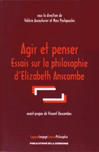 AGIR ET PENSER - ESSAIS SUR LA PHILOSOPHIE D'ELIZABETH ANSCOMBE